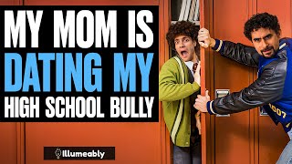 My Mom Is Dating My High School Bully | Illumeably