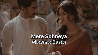 Mere Sohneya (Slowed + Reverb)
