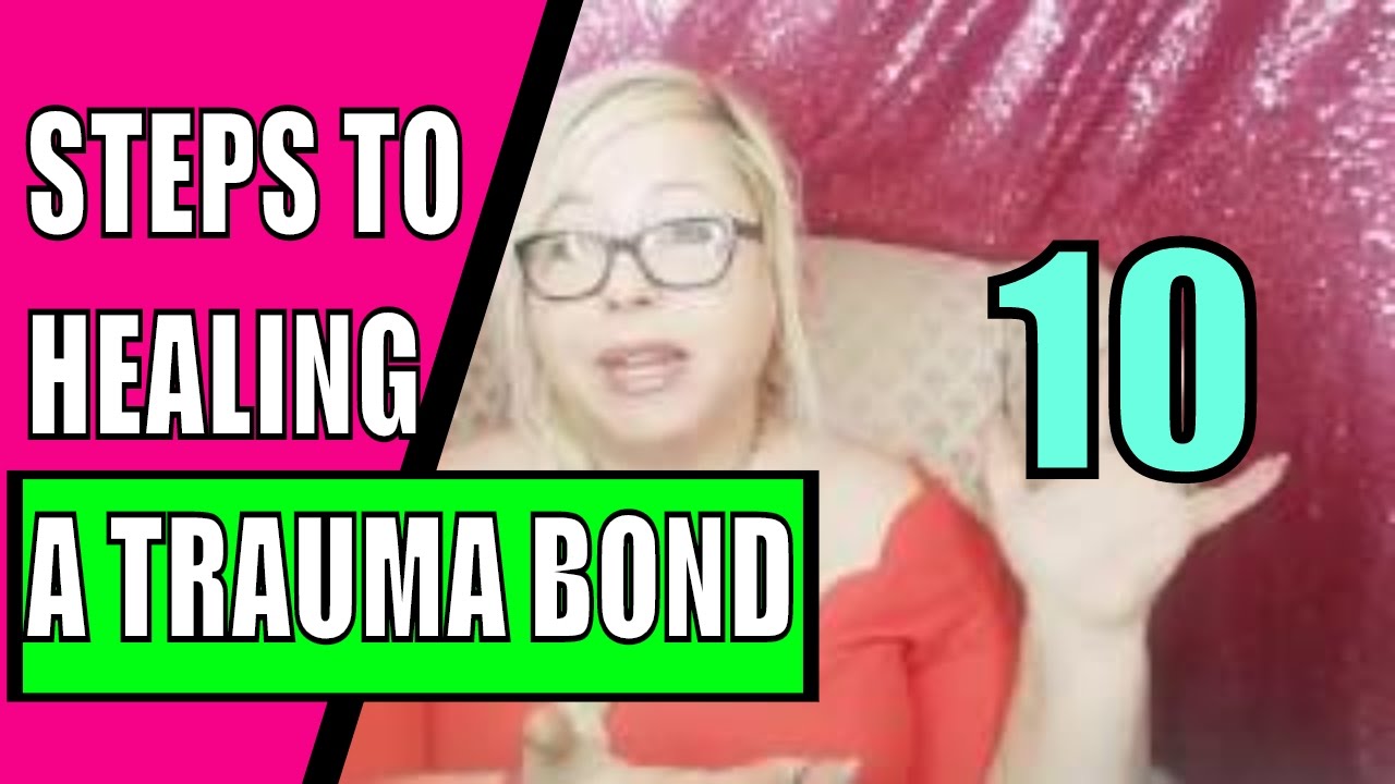 Breaking Trauma Bonds: 10-Step Plan - Let Go Of A Narcissist & Heal C ...