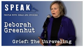 Deborah Greenhut | Grief: The Unraveling | SPEAK: Grief