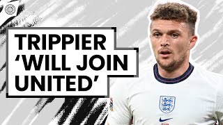 Trippier "Will Join Manchester United" | Man Utd Transfer News