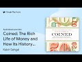 Coined: The Rich Life of Money and How Its… by Kabir Sehgal · Audiobook preview