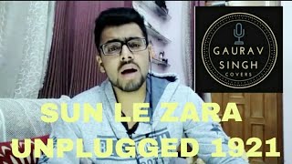 Sunn Le Zara | Unplugged | Cover |1921 | Gaurav Singh | Harish Sagane | Vikram Bhatt