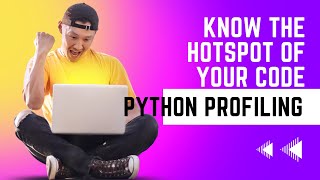 Know the Hot spot of your code | Python Profiling