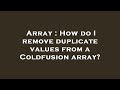 Array : How do I remove duplicate values from a Coldfusion array?
