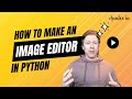 Build Your Own Image Editing App with Python | Full Walkthrough