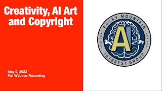 Creativity, AI Art and Copyright - May 2023  Rocky Mountain AI Interest Group Webinar