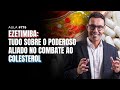 Aula #175 - Ezetimiba: Tudo sobre o poderoso aliado no combate ao colesterol