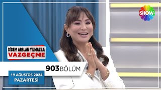 Didem Arslan Yılmaz'la Vazgeçme 903. Bölüm | 19 Ağustos 2024