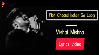 Woh Chaand Kahan Se Laogi || Lyrics video || Vishal Mishra || Latest Hindi Song 2020 ||