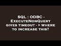 SQL : ODBC - ExecuteNonQuery gives timeout -   where to increase this?