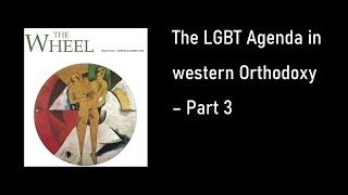 The LGBT Agenda in western Orthodoxy - Part 3 - The Wheel