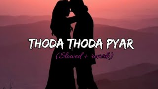 Thoda Thoda Pyaar Lofi [ Slowed+Reverb ] - Exquisite ♡