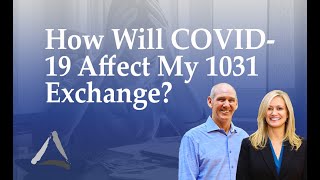 How Will COVID-19 Affect My 1031 Exchange Timelines?