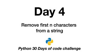 Day 4 | Python 30 Days of Code Challenge | remove first n characters | string | return | slicing |