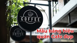 Mẫu bảng hiệu quảng cáo quán cafe đẹp