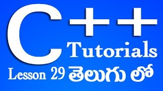 C++ Tutorials in Telugu - Lesson 29