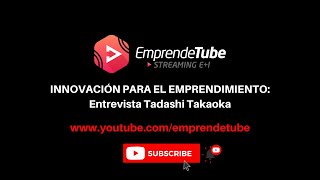 Innovación para el emprendimiento, entrevista Tadashi Takaoka