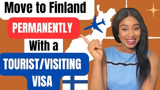 HOW TO MOVE TO FINLAND 🇫🇮 PERMANENTLY WITH A TOURIST/VISIT VISA #finland #immigration #visa #family