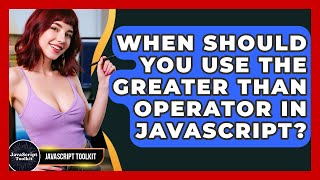 When Should You Use The Greater Than Operator In JavaScript? - JavaScript Toolkit