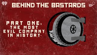 Part One: The Most Evil Company In History | BEHIND THE BASTARDS