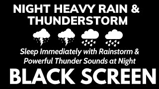 Sleep Immediately with Rainstorm & Powerful Thunder Sounds at Night | Black Screen Reduce Stress