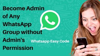 Become Admin of Any Whatsapp Group Without Admins Permission