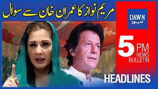 Dawn News Headlines | 5PM | Maryam Nawaz Ka Imran Khan Say Sawal | 15th April 2022