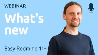 Webinar: What's new in Easy Redmine 11+ and how to get the most of it