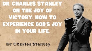 DR. CHARLES STANLEY ON THE JOY OF VICTORY: HOW TO EXPERIENCE GOD'S JOY IN YOUR LIFE.