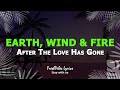 Earth, Wind  Fire - After The Love Has Gone (lyrics)