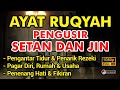 AYAT RUQYAH MERDU PENENANG HATI, PENGUSIR JIN & SIHIR DI RUMAH, TUBUH & TEMPAT USAHA PUTAR TIAP HARI