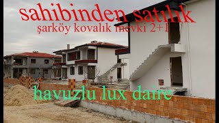 sahibinden satılık şarköy kovalık mevki 2+1 havuzlu lux daire