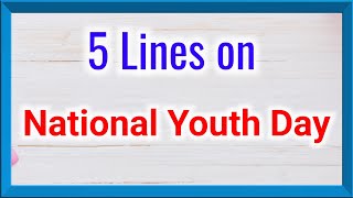 5 Lines on National Youth Day in English, 5 lines essay on National Youth Day, 12th January Speech