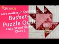 Alex Anderson LIVE: Basket Puzzle Quilt - Class 1 - Cake Stand Basket Quilt Block