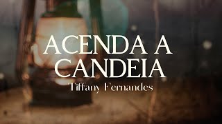 Acenda a Candeia | Tiffany Fernandes (Letra)