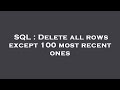 SQL : Delete all rows except 100 most recent ones