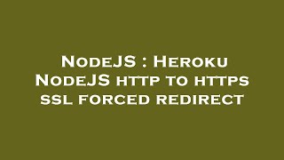 NodeJS : Heroku NodeJS http to https ssl forced redirect
