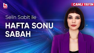 Selin Sabit ile Hafta Sonu Sabah (14 Aralık 2024)