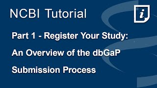 Part 1 - Register Your Study. An Overview of the dbGaP Submission Process