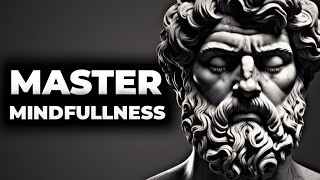 10 Stoic Strategies For Mastering Mindfulness  | Stoicism