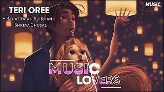 Teri Ore Lofi Song | [Slow + Reverb] - Rahat Fateh Ali Khan Shreya Ghoshal | Music  Lover