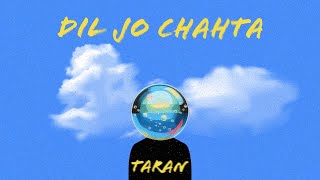 Taran - Dil Jo Chahta (Official Lyric Video)