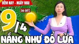 Dự báo thời tiết hôm nay và ngày mai 9/4 | Dự báo thời tiết đêm nay mới nhất