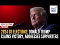 Donald Trump claims victory, addresses supporters for 2024 US Elections | GMA Integrated News