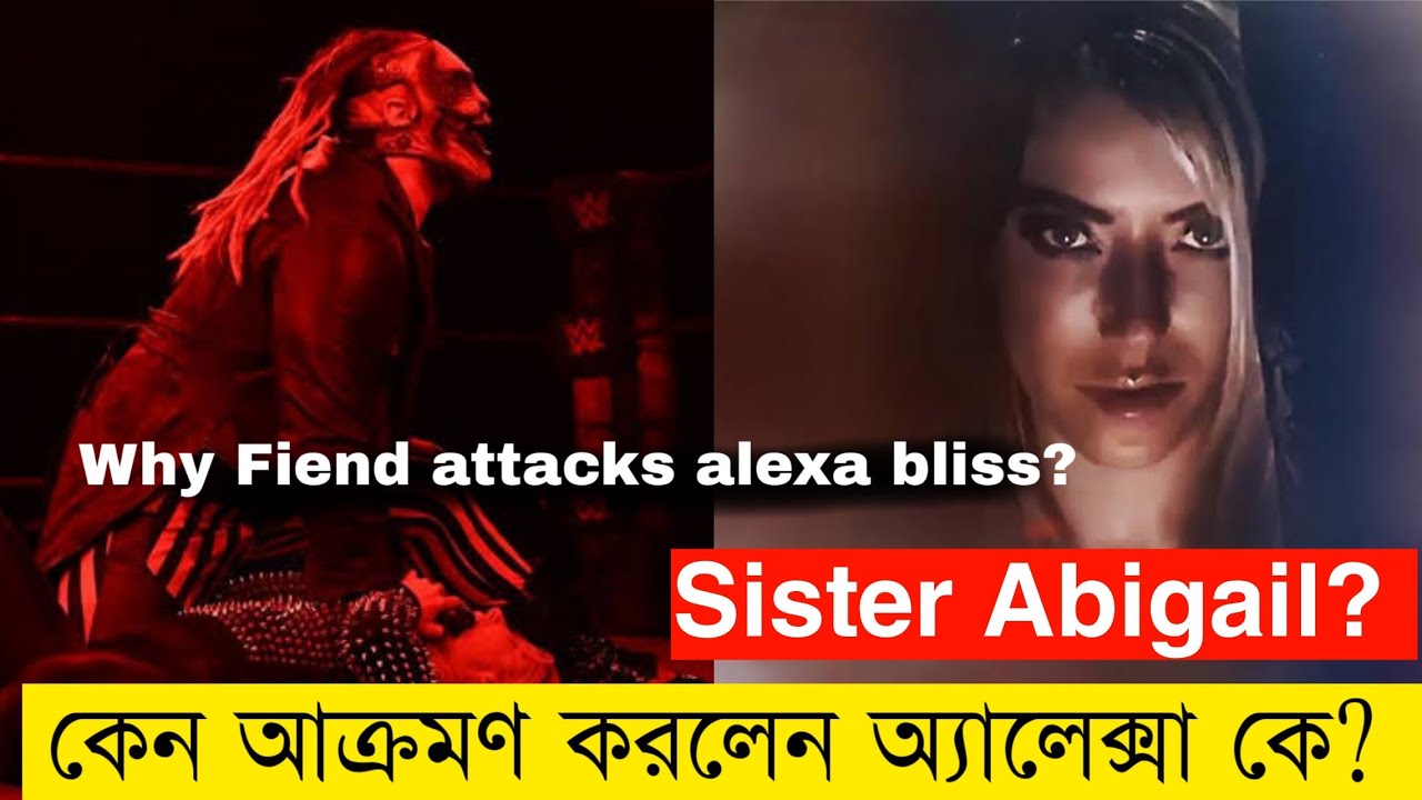 Why The Fiend Attacks Alexa Bliss | Sister Abigail??? | Fiend কেন ...