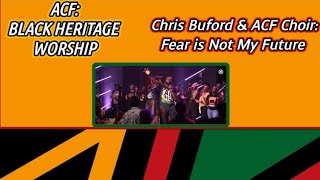 ACF: BLACK HERITAGE WORSHIP | Chris Buford \u0026 ACF Choir: Fear is Not My Future (FIRST TIME EVER)!