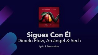 Dimelo Flow, Arcángel & Sech - Sigues Con Él (Letra/Lyrics English & Spanish) Translation & Meaning