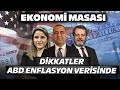 Dikkatler ABD Enflasyon Verisinde! Piyasa Tepkisi Ne Olacak? | Ekonomi Masası | 13 KASIM