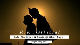 Bole Chudiyan x Saajanji Ghar Aaye | Hindi Mashup 2023 | Cover | Old Song New Version | R.K.Official